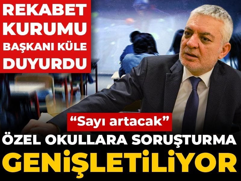 Özel Okul Soruşturmaları Yaygınlaşıyor! Rekabet Kurumu’ndan Önemli Açıklama